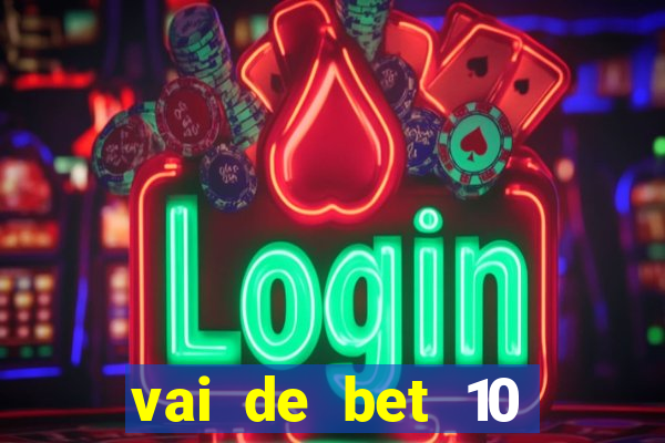 vai de bet 10 reais no cadastro